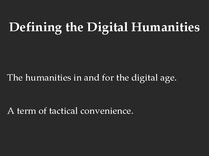 Defining the Digital Humanities The humanities in and for the digital age. A term