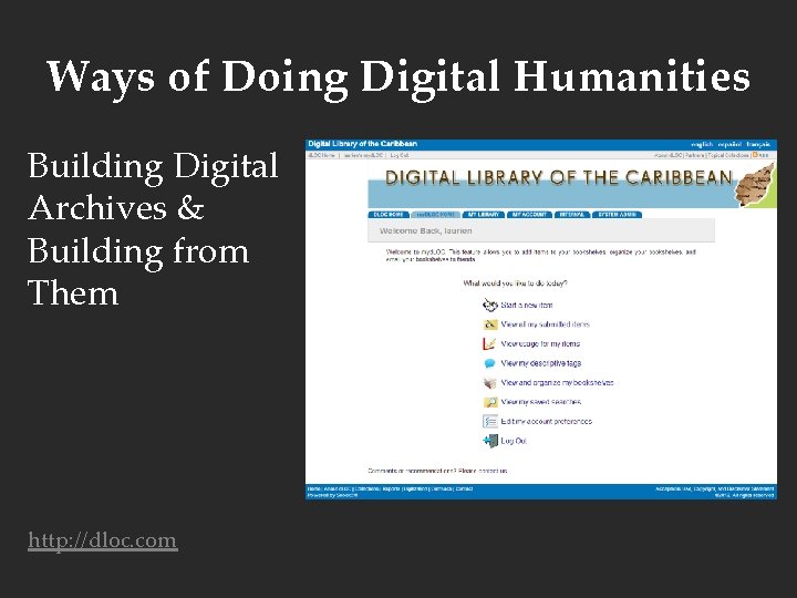 Ways of Doing Digital Humanities Building Digital Archives & Building from Them http: //dloc.