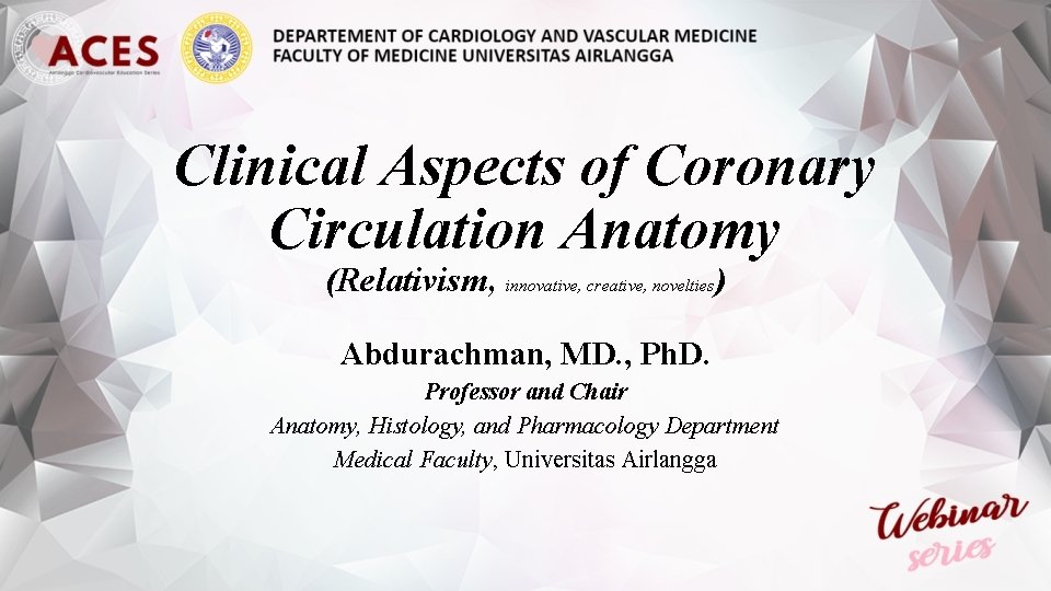 Clinical Aspects of Coronary Circulation Anatomy (Relativism, innovative, creative, novelties) Abdurachman, MD. , Ph.