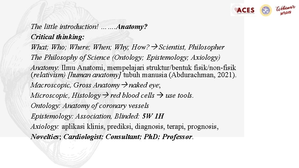 The little introduction! ……. Anatomy? Critical thinking: What; Who; Where; When; Why; How? Scientist,