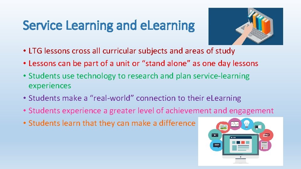 Service Learning and e. Learning • LTG lessons cross all curricular subjects and areas