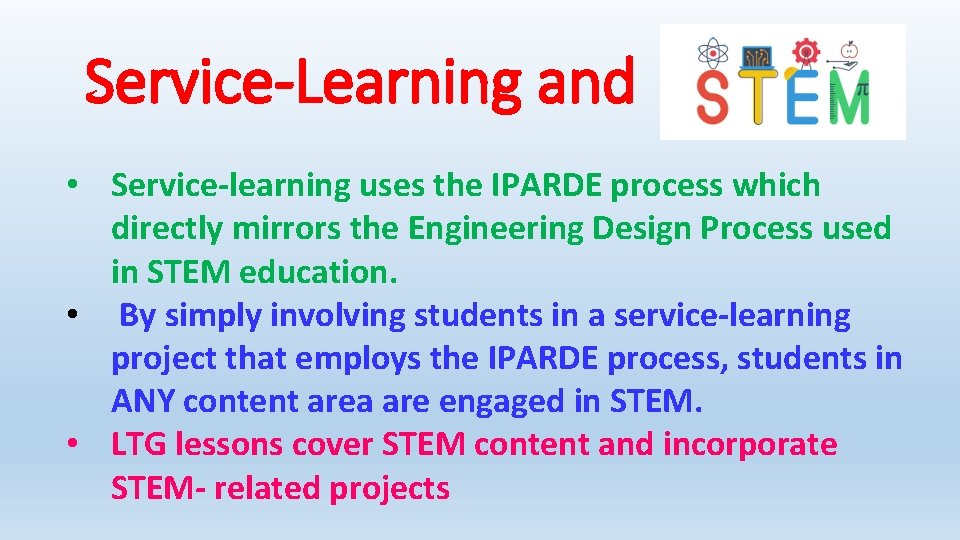 Service-Learning and • Service-learning uses the IPARDE process which directly mirrors the Engineering Design