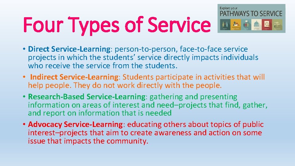 Four Types of Service • Direct Service-Learning: person-to-person, face-to-face service projects in which the