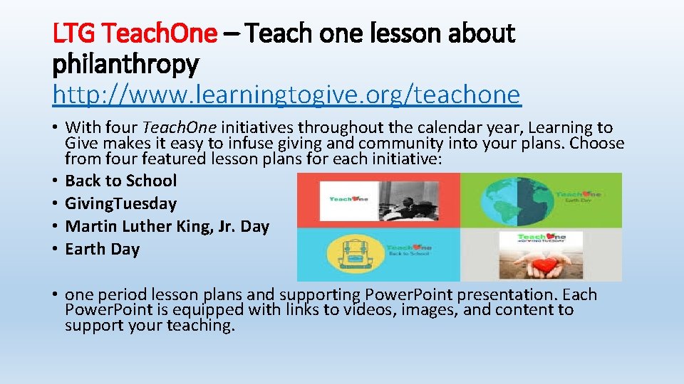 LTG Teach. One – Teach one lesson about philanthropy http: //www. learningtogive. org/teachone •