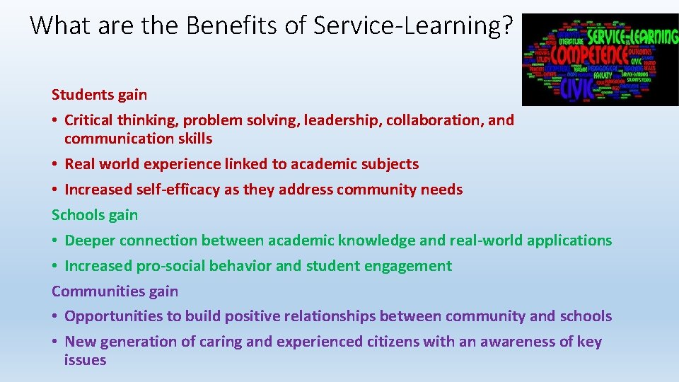 What are the Benefits of Service-Learning? Students gain • Critical thinking, problem solving, leadership,