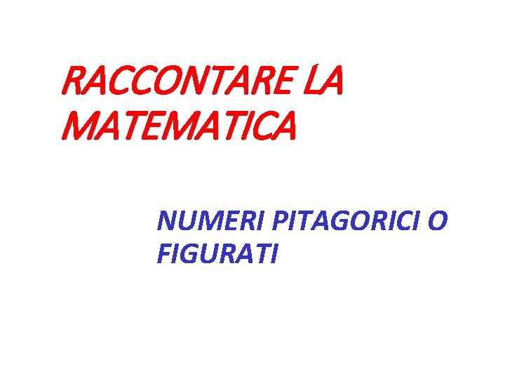 RACCONTARE LA MATEMATICA NUMERI PITAGORICI O FIGURATI 
