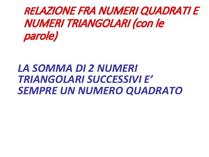 RELAZIONE FRA NUMERI QUADRATI E NUMERI TRIANGOLARI (con le parole) LA SOMMA DI 2