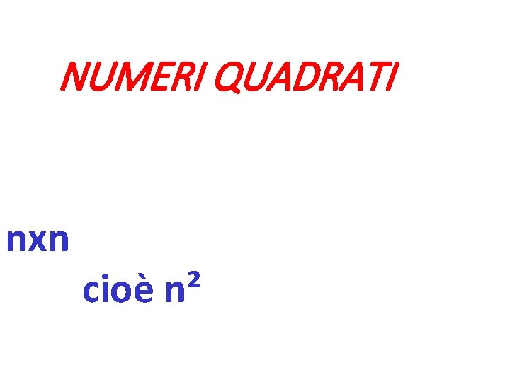 NUMERI QUADRATI nxn cioè n² 