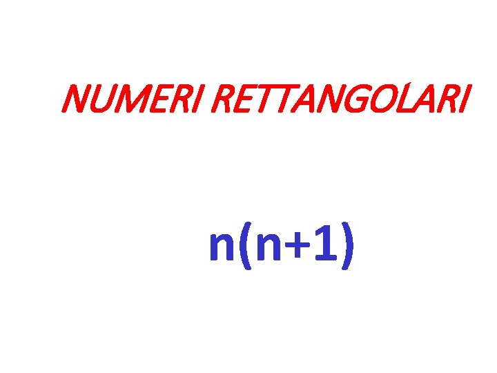 NUMERI RETTANGOLARI n(n+1) 
