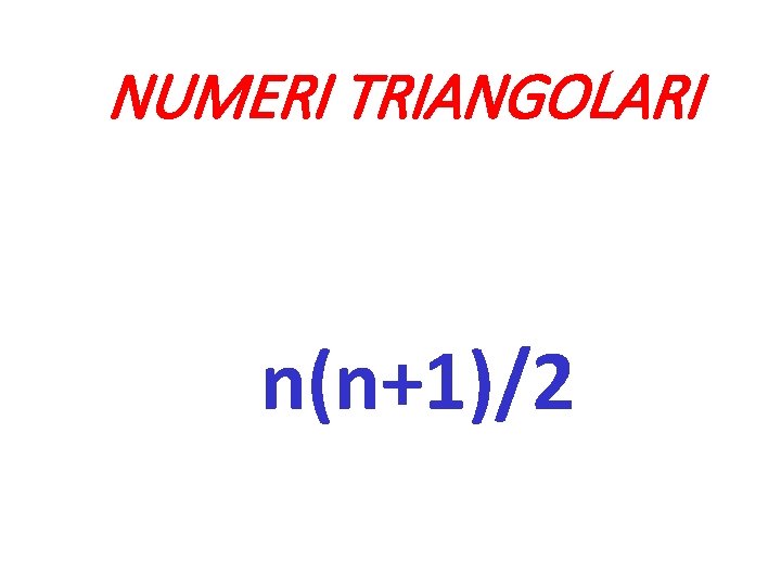 NUMERI TRIANGOLARI n(n+1)/2 
