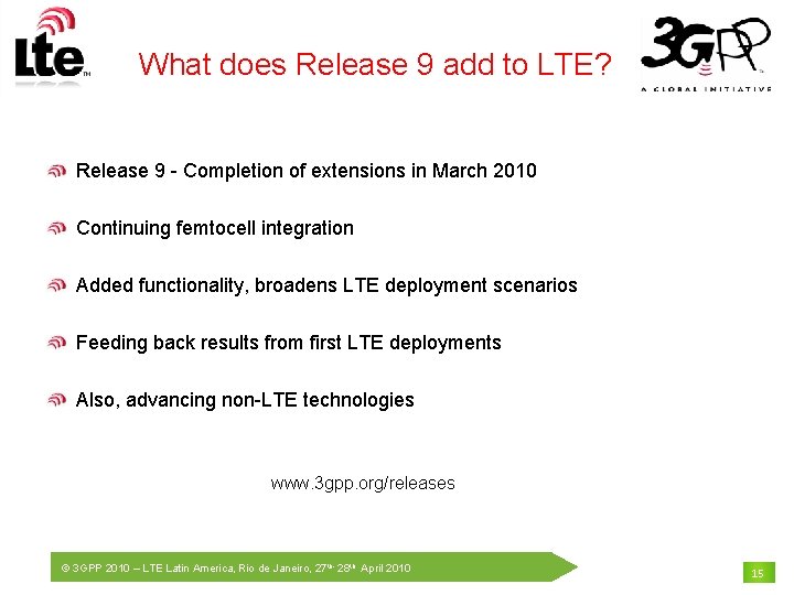 What does Release 9 add to LTE? Release 9 - Completion of extensions in