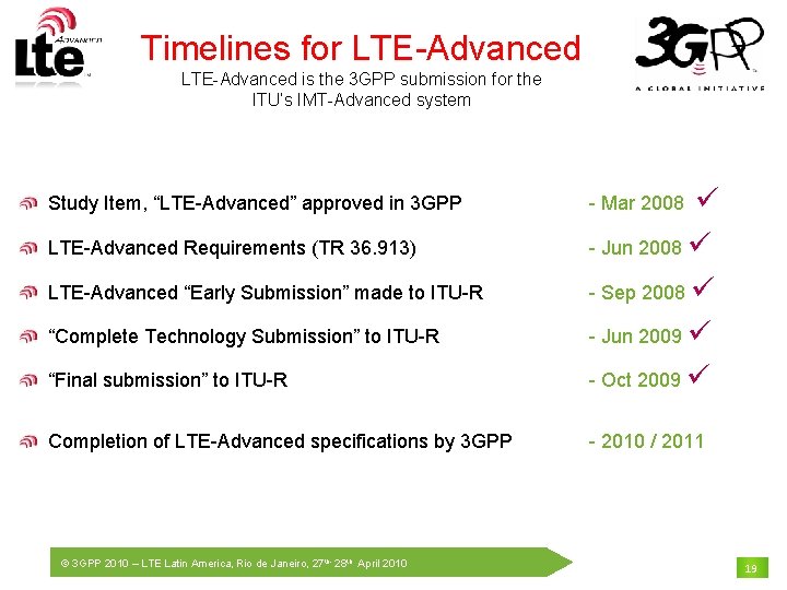 Timelines for LTE-Advanced is the 3 GPP submission for the ITU’s IMT-Advanced system “Final