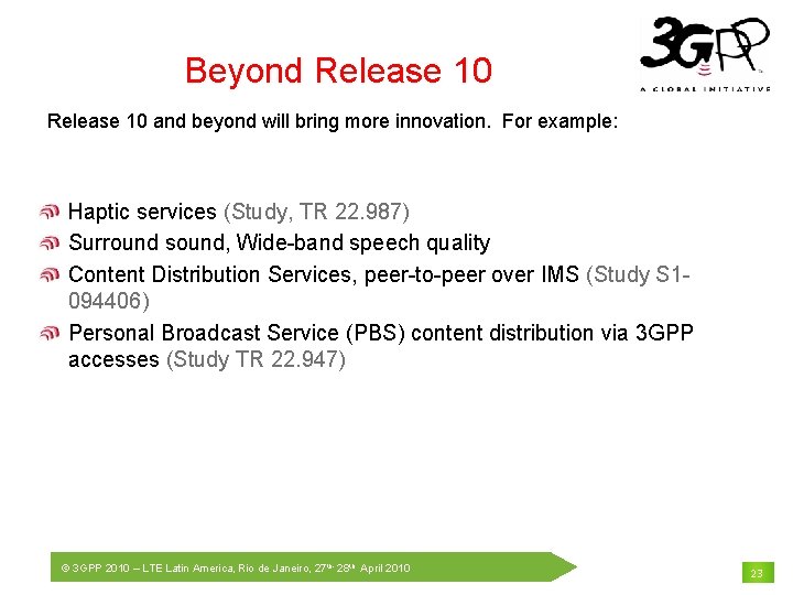 Beyond Release 10 and beyond will bring more innovation. For example: Haptic services (Study,