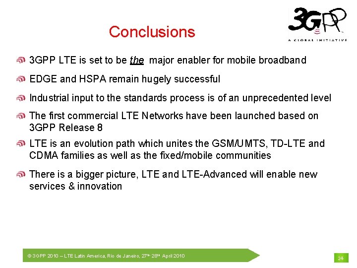 Conclusions 3 GPP LTE is set to be the major enabler for mobile broadband
