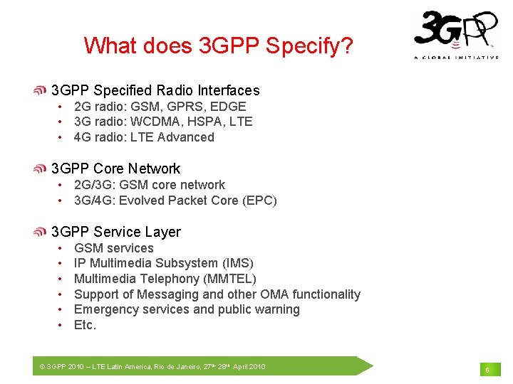 What does 3 GPP Specify? 3 GPP Specified Radio Interfaces • 2 G radio:
