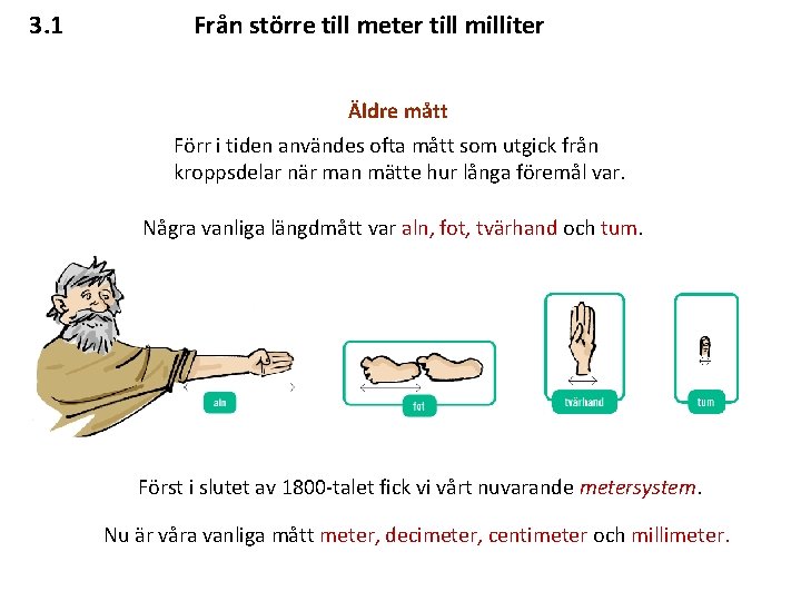 3. 1 Från större till meter till milliter Äldre mått Förr i tiden användes