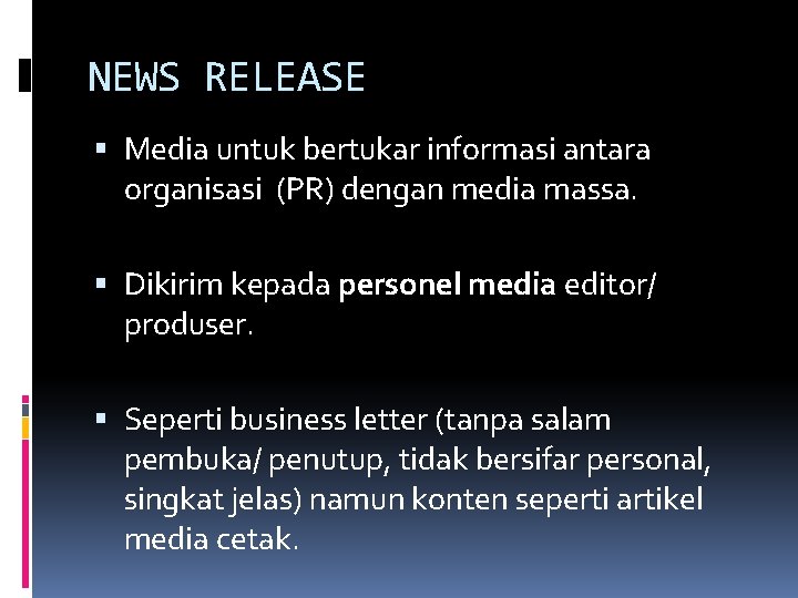 NEWS RELEASE Media untuk bertukar informasi antara organisasi (PR) dengan media massa. Dikirim kepada
