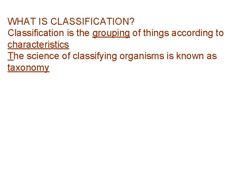 WHAT IS CLASSIFICATION? Classification is the grouping of things according to characteristics The science