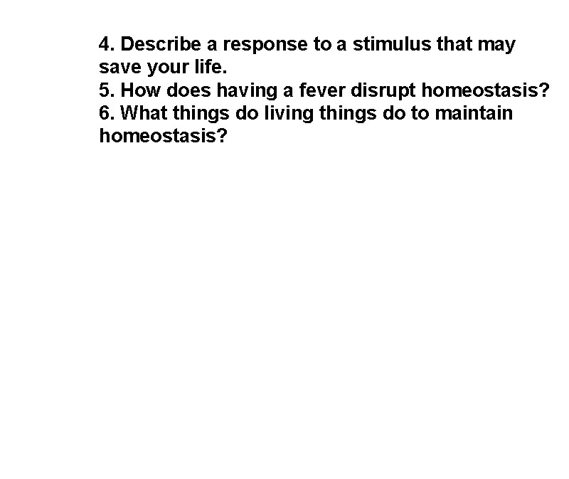 4. Describe a response to a stimulus that may save your life. 5. How