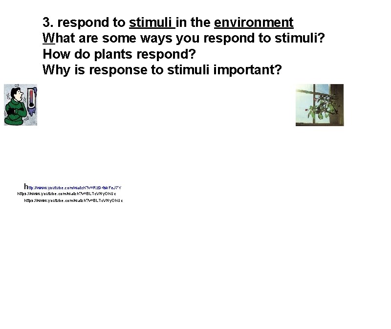 3. respond to stimuli in the environment What are some ways you respond to