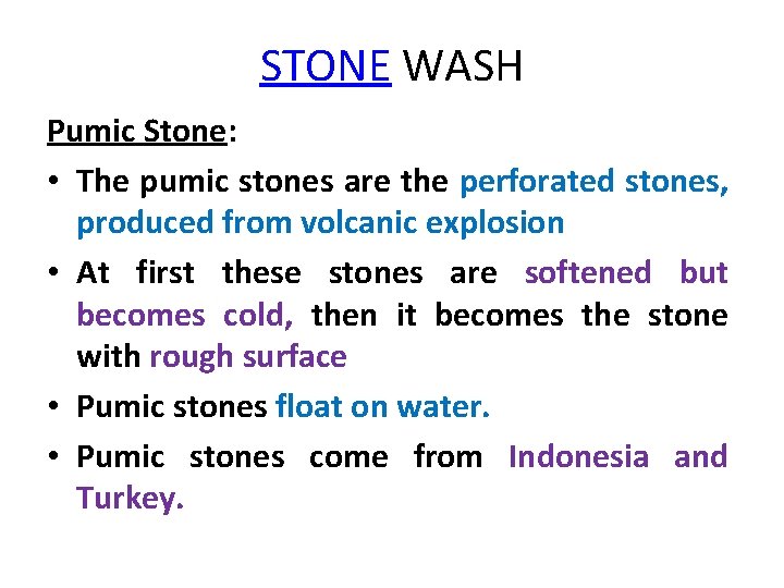 STONE WASH Pumic Stone: • The pumic stones are the perforated stones, produced from
