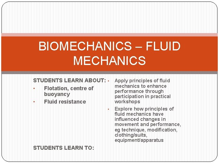 BIOMECHANICS – FLUID MECHANICS STUDENTS LEARN ABOUT: • Flotation, centre of buoyancy • Fluid