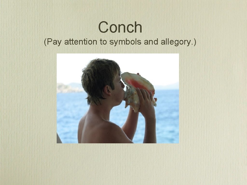 Conch (Pay attention to symbols and allegory. ) 