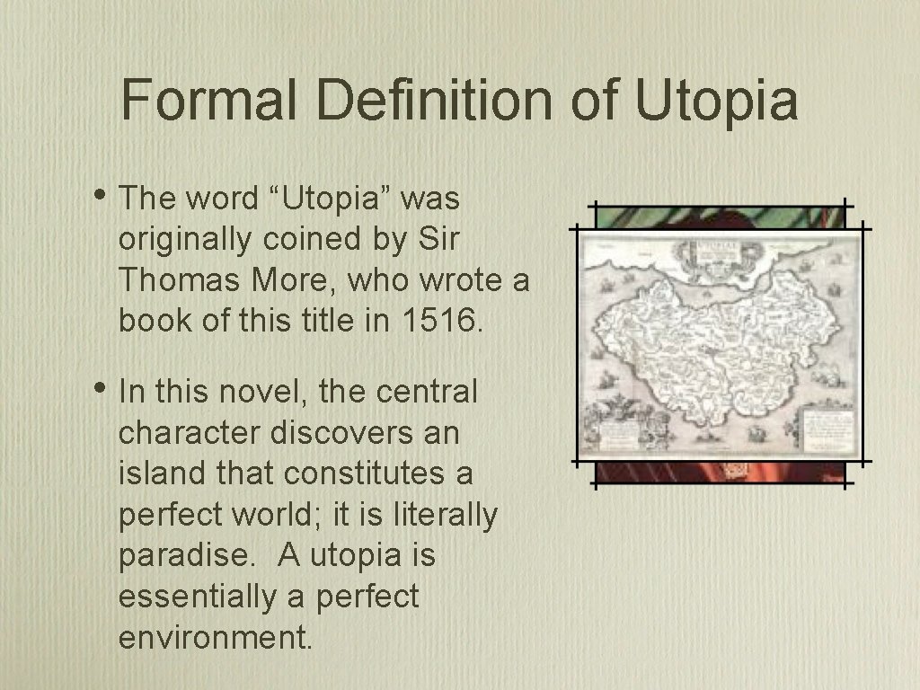 Formal Definition of Utopia • The word “Utopia” was originally coined by Sir Thomas