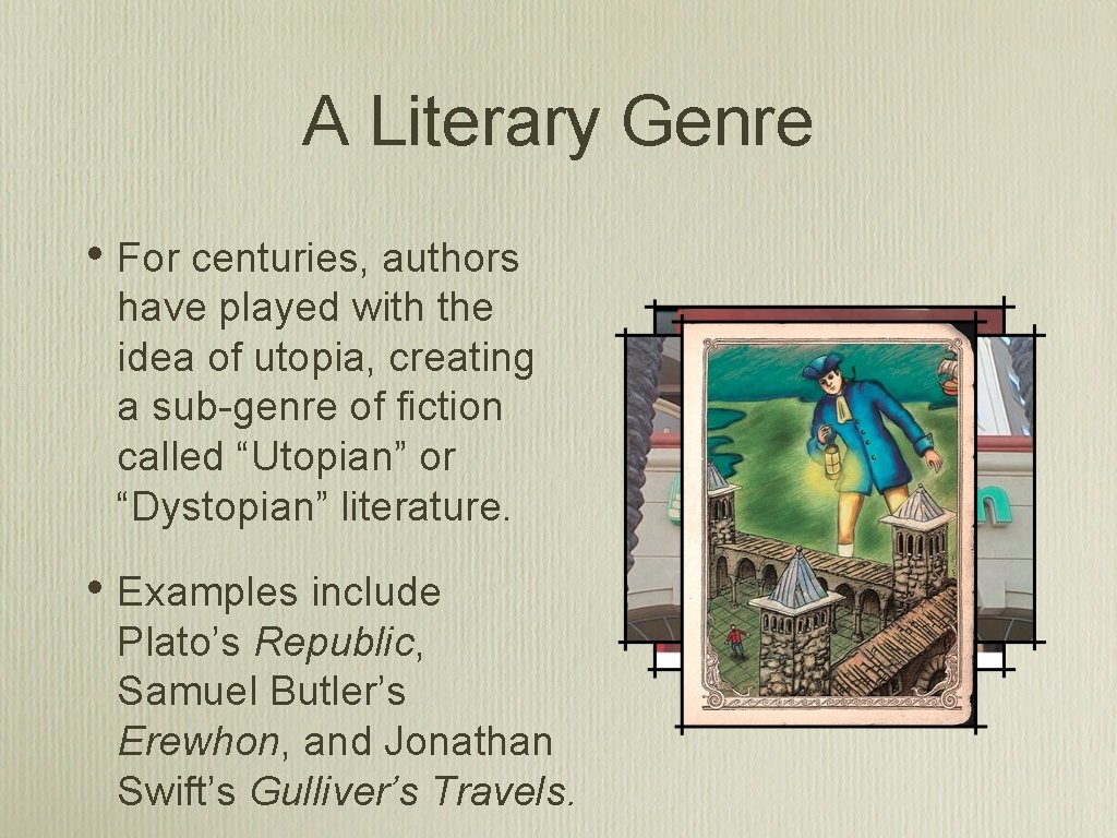 A Literary Genre • For centuries, authors have played with the idea of utopia,