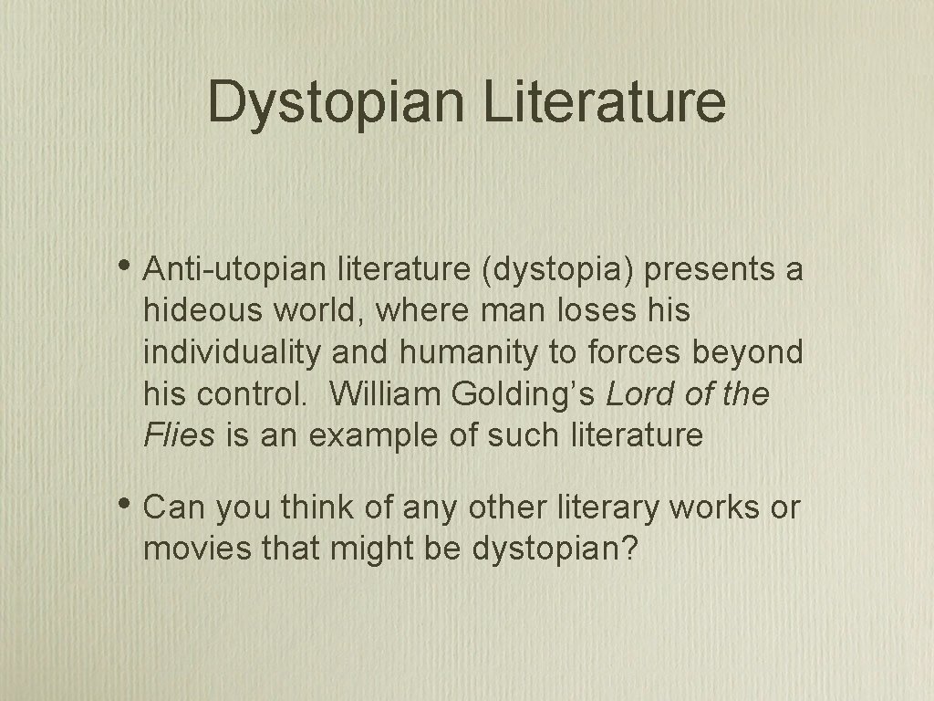 Dystopian Literature • Anti-utopian literature (dystopia) presents a hideous world, where man loses his