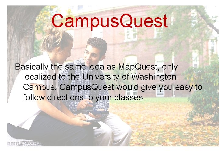 Campus. Quest Basically the same idea as Map. Quest, only localized to the University