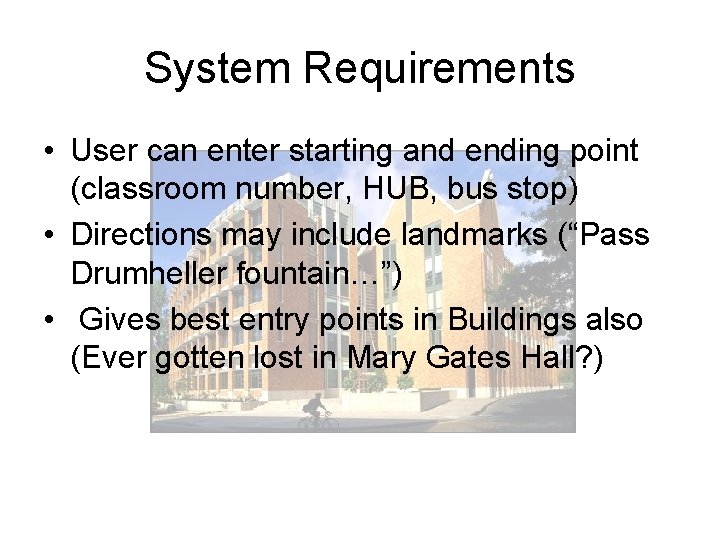 System Requirements • User can enter starting and ending point (classroom number, HUB, bus