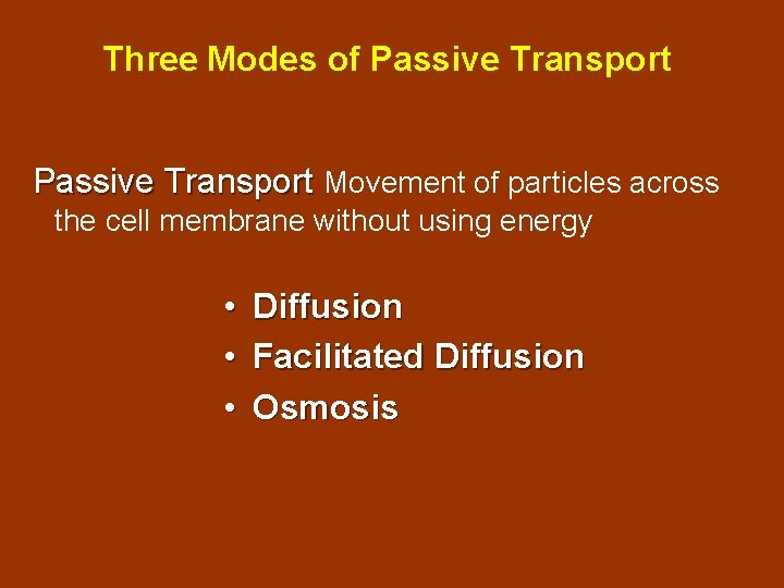 Three Modes of Passive Transport Movement of particles across the cell membrane without using