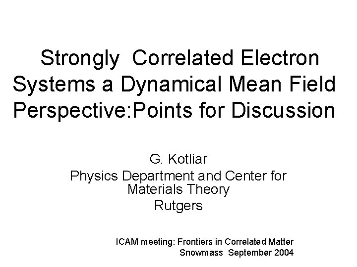 Strongly Correlated Electron Systems a Dynamical Mean Field Perspective: Points for Discussion G. Kotliar