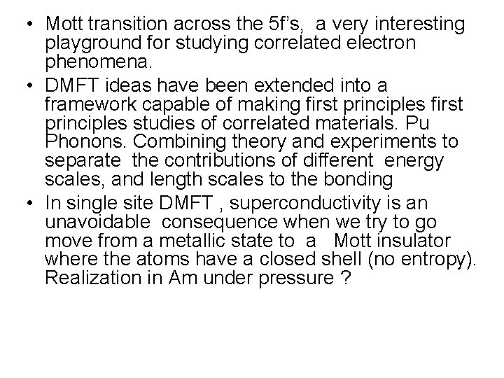  • Mott transition across the 5 f’s, a very interesting playground for studying