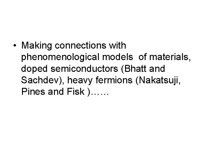  • Making connections with phenomenological models of materials, doped semiconductors (Bhatt and Sachdev),