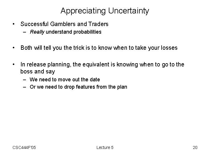 Appreciating Uncertainty • Successful Gamblers and Traders – Really understand probabilities • Both will