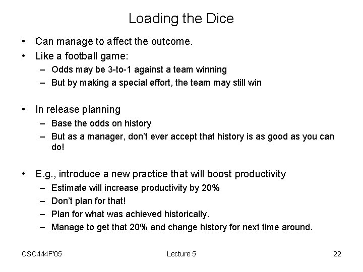 Loading the Dice • Can manage to affect the outcome. • Like a football