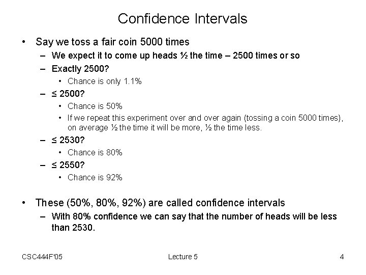 Confidence Intervals • Say we toss a fair coin 5000 times – We expect