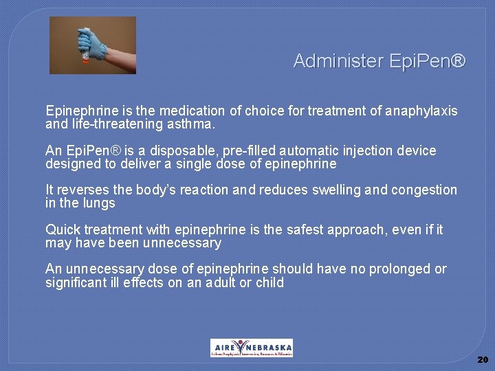 Administer Epi. Pen® � Epinephrine is the medication of choice for treatment of anaphylaxis