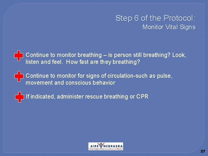 Step 6 of the Protocol: Monitor Vital Signs � Continue to monitor breathing –