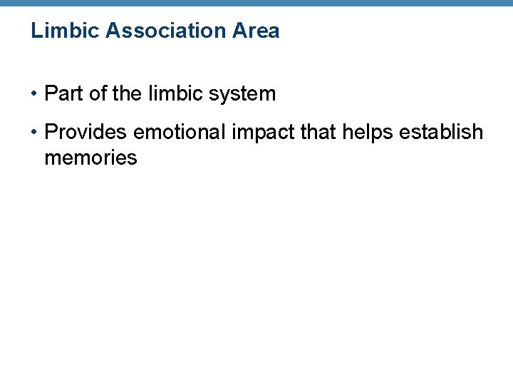 Limbic Association Area • Part of the limbic system • Provides emotional impact that