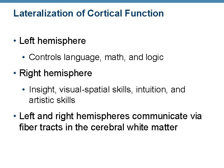 Lateralization of Cortical Function • Left hemisphere • Controls language, math, and logic •