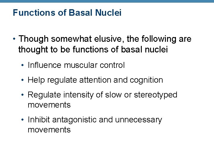 Functions of Basal Nuclei • Though somewhat elusive, the following are thought to be