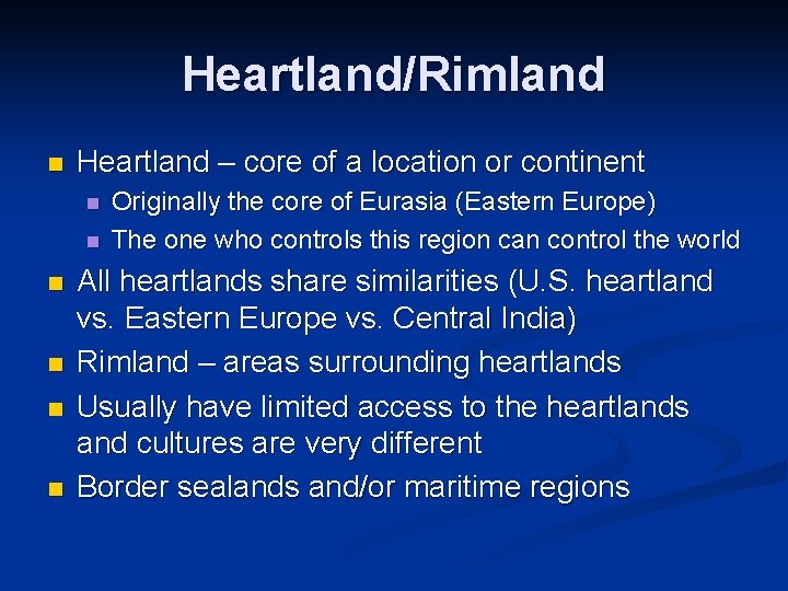 Heartland/Rimland n Heartland – core of a location or continent n n n Originally