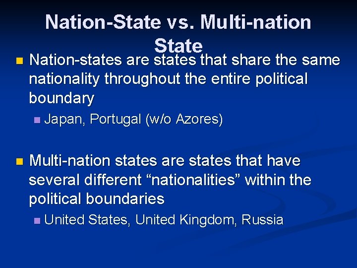 n Nation-State vs. Multi-nation State Nation-states are states that share the same nationality throughout