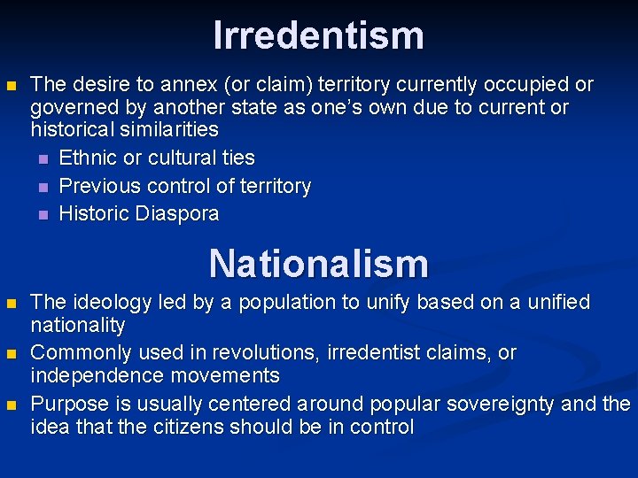 Irredentism n The desire to annex (or claim) territory currently occupied or governed by