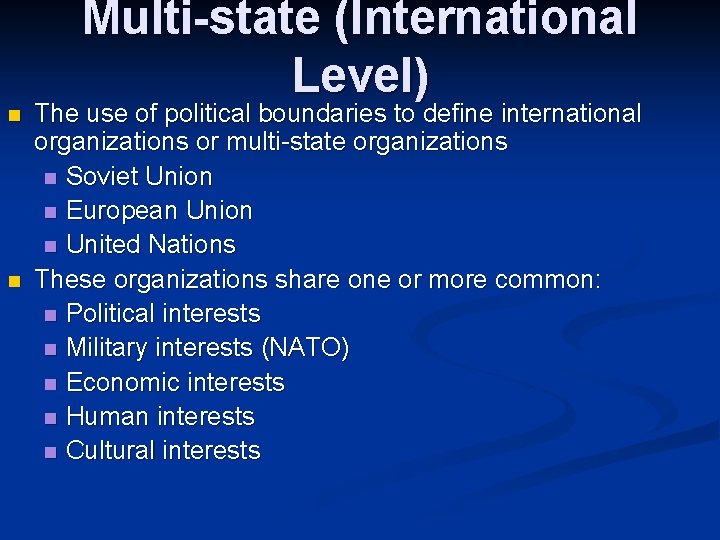 Multi-state (International Level) n n The use of political boundaries to define international organizations