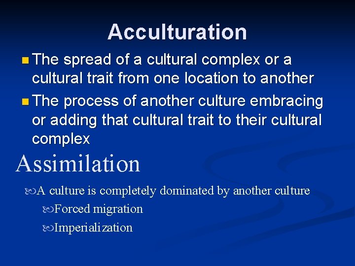 Acculturation n The spread of a cultural complex or a cultural trait from one