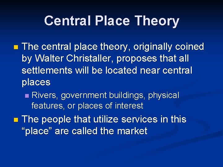 Central Place Theory n The central place theory, originally coined by Walter Christaller, proposes